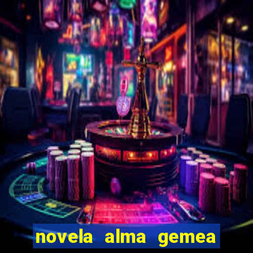 novela alma gemea capitulo 2